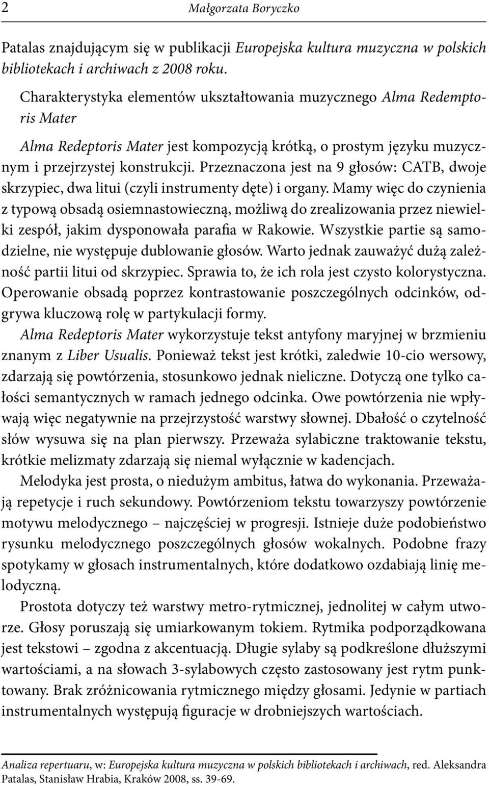 Przeznaczona jest na 9 głosów: CATB, dwoje skrzypiec, dwa litui (czyli instrumenty dęte) i organy.