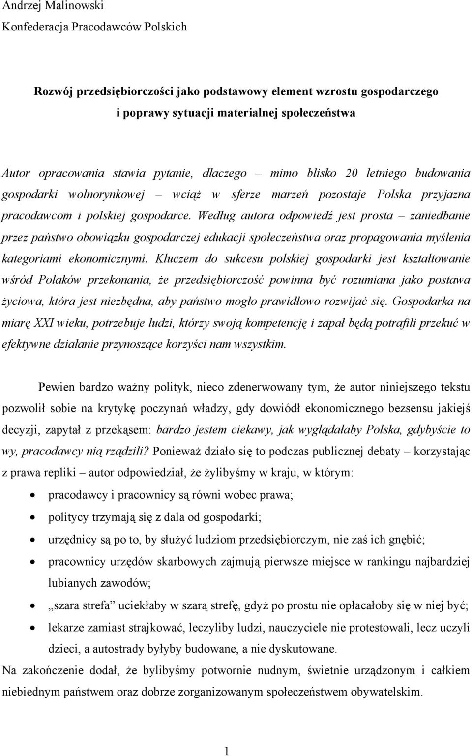 Według autora odpowiedź jest prosta zaniedbanie przez państwo obowiązku gospodarczej edukacji społeczeństwa oraz propagowania myślenia kategoriami ekonomicznymi.