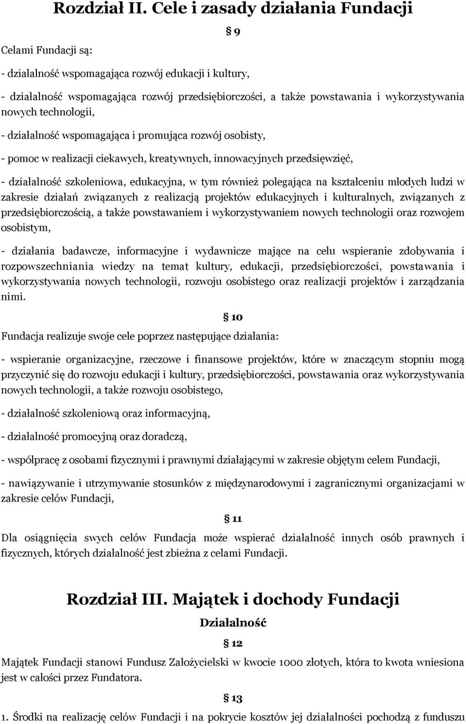 wykorzystywania nowych technologii, - działalność wspomagająca i promująca rozwój osobisty, - pomoc w realizacji ciekawych, kreatywnych, innowacyjnych przedsięwzięć, - działalność szkoleniowa,