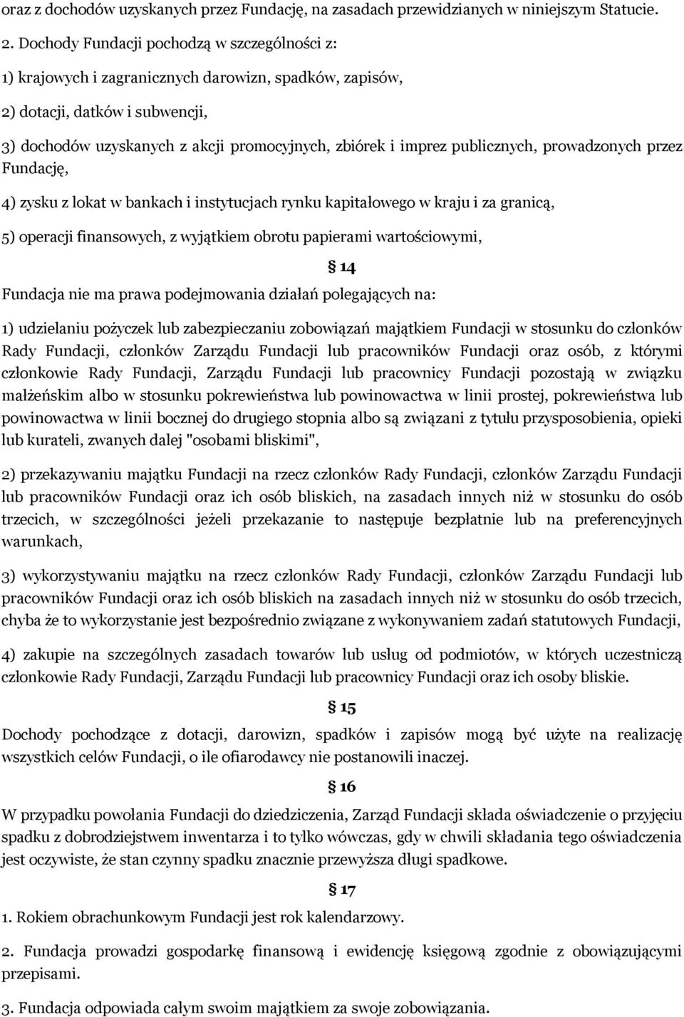 publicznych, prowadzonych przez Fundację, 4) zysku z lokat w bankach i instytucjach rynku kapitałowego w kraju i za granicą, 5) operacji finansowych, z wyjątkiem obrotu papierami wartościowymi, 14