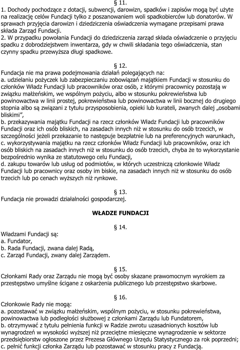 W przypadku powołania Fundacji do dziedziczenia zarząd składa oświadczenie o przyjęciu spadku z dobrodziejstwem inwentarza, gdy w chwili składania tego oświadczenia, stan czynny spadku przewyższa