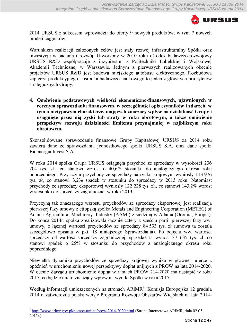 Utworzony w 2010 roku ośrodek badawczo-rozwojowy URSUS R&D współpracuje z inżynierami z Politechniki Lubelskiej i Wojskowej Akademii Technicznej w Warszawie.