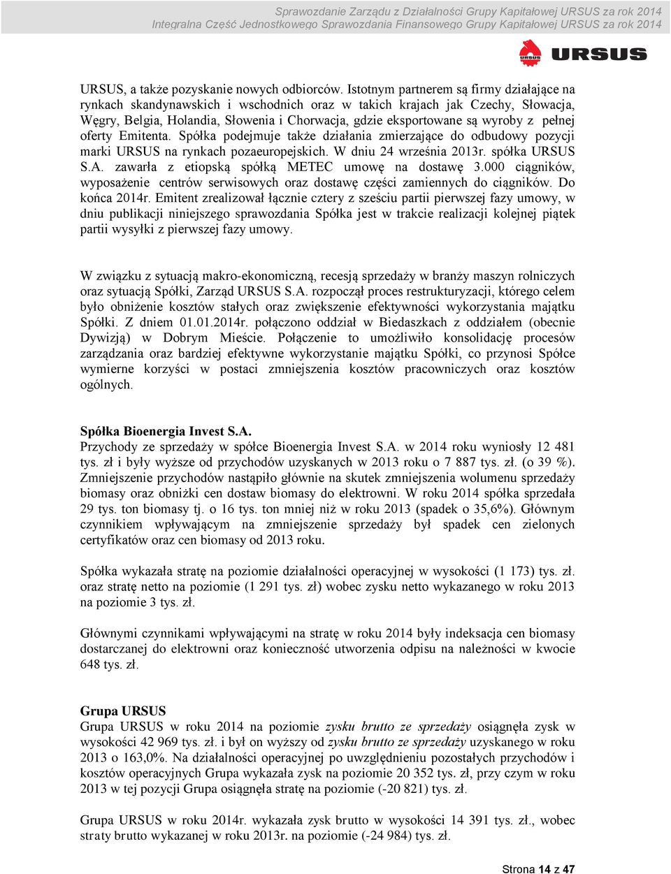 pełnej oferty Emitenta. Spółka podejmuje także działania zmierzające do odbudowy pozycji marki URSUS na rynkach pozaeuropejskich. W dniu 24 września 2013r. spółka URSUS S.A.