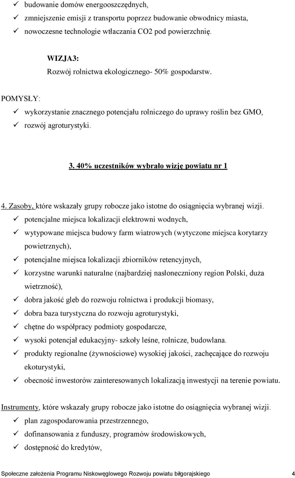 40% uczestników wybrało wizję powiatu nr 1 4. Zasoby, które wskazały grupy robocze jako istotne do osiągnięcia wybranej wizji.