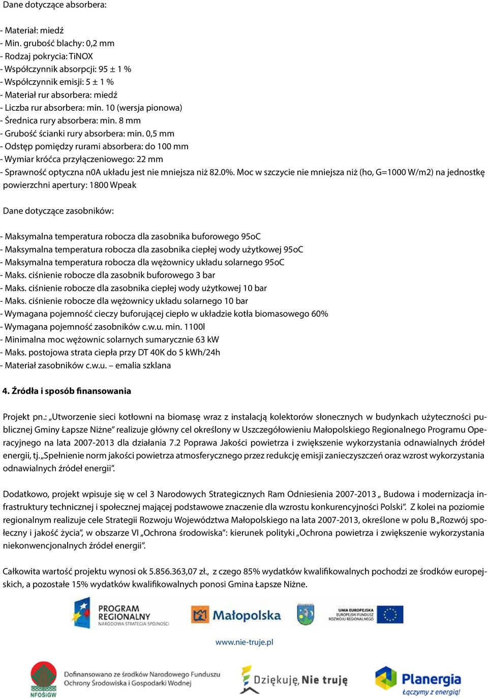 10 (wersja pionowa) - Średnica rury absorbera: min. 8 mm - Grubość ścianki rury absorbera: min.