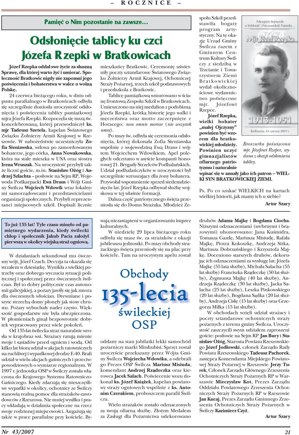 24 czerwca bie ¹cego roku, w dniu odpustu parafialnego w Bratkowicach odby³a siê szczególnie donios³a uroczystoœæ ods³oniêcia i poœwiêcenia tablicy pami¹tkowej mjra Józefa Rzepki.