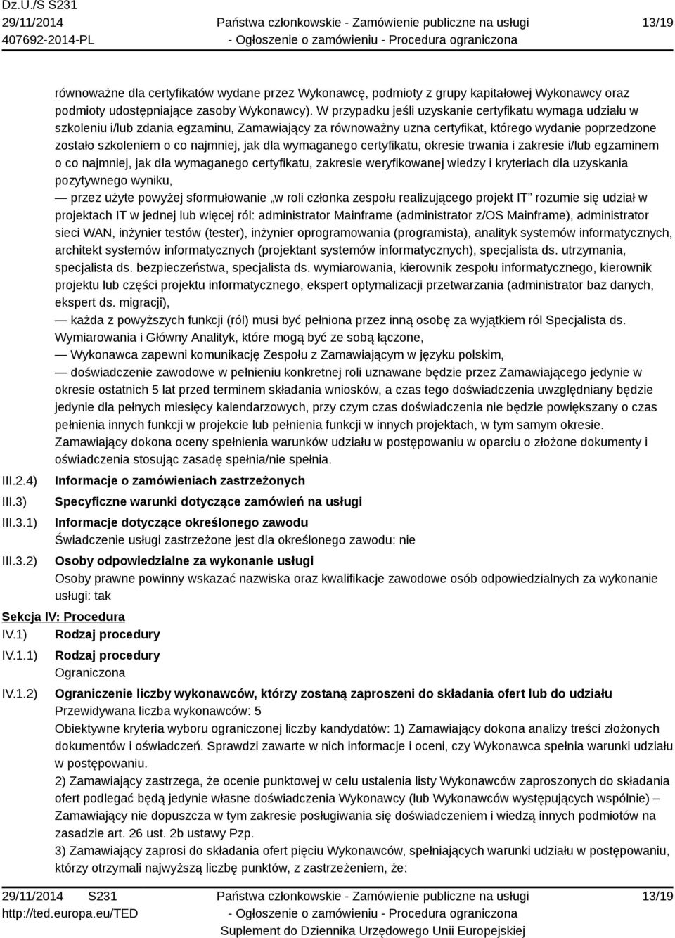 dla wymaganego certyfikatu, okresie trwania i zakresie i/lub egzaminem o co najmniej, jak dla wymaganego certyfikatu, zakresie weryfikowanej wiedzy i kryteriach dla uzyskania pozytywnego wyniku,