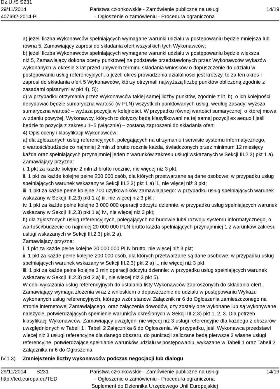 wykonanych w okresie 3 lat przed upływem terminu składania wniosków o dopuszczenie do udziału w postępowaniu usług referencyjnych, a jeżeli okres prowadzenia działalności jest krótszy, to za ten