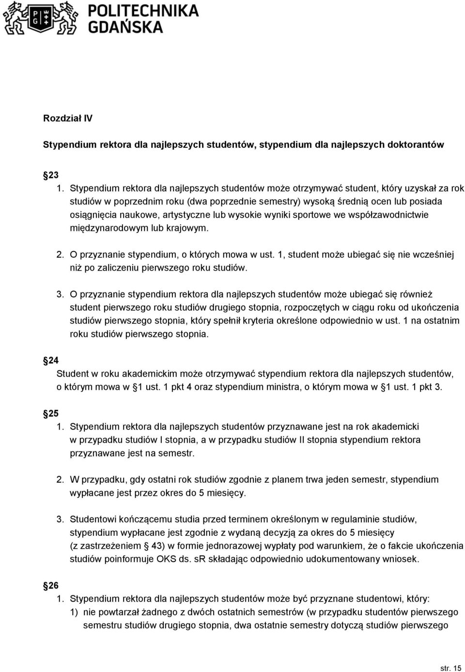 artystyczne lub wysokie wyniki sportowe we współzawodnictwie międzynarodowym lub krajowym. 2. O przyznanie stypendium, o których mowa w ust.