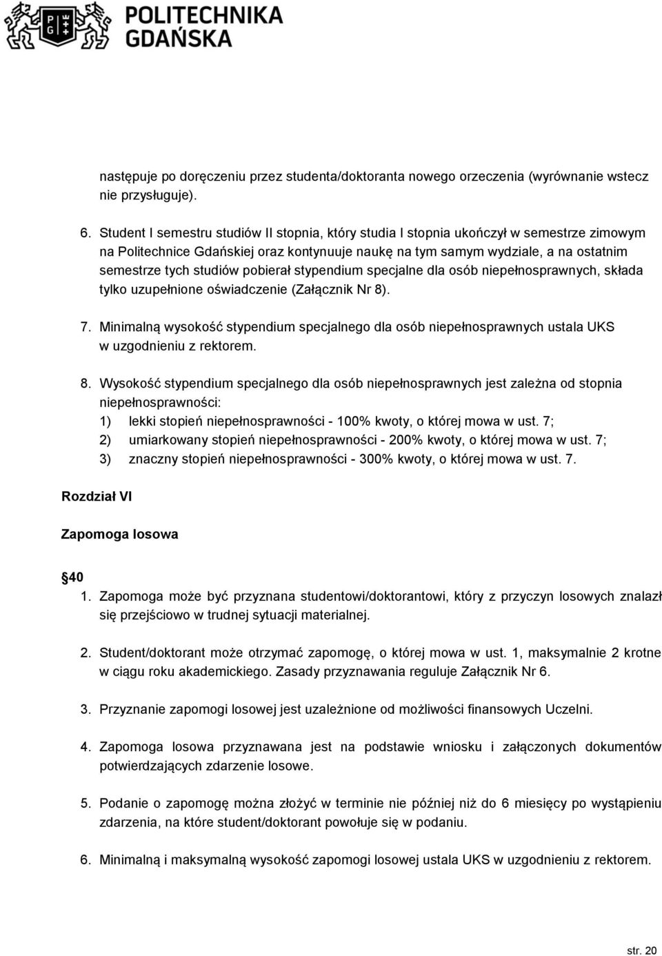 pobierał stypendium specjalne dla osób niepełnosprawnych, składa tylko uzupełnione oświadczenie (Załącznik Nr 8). 7.