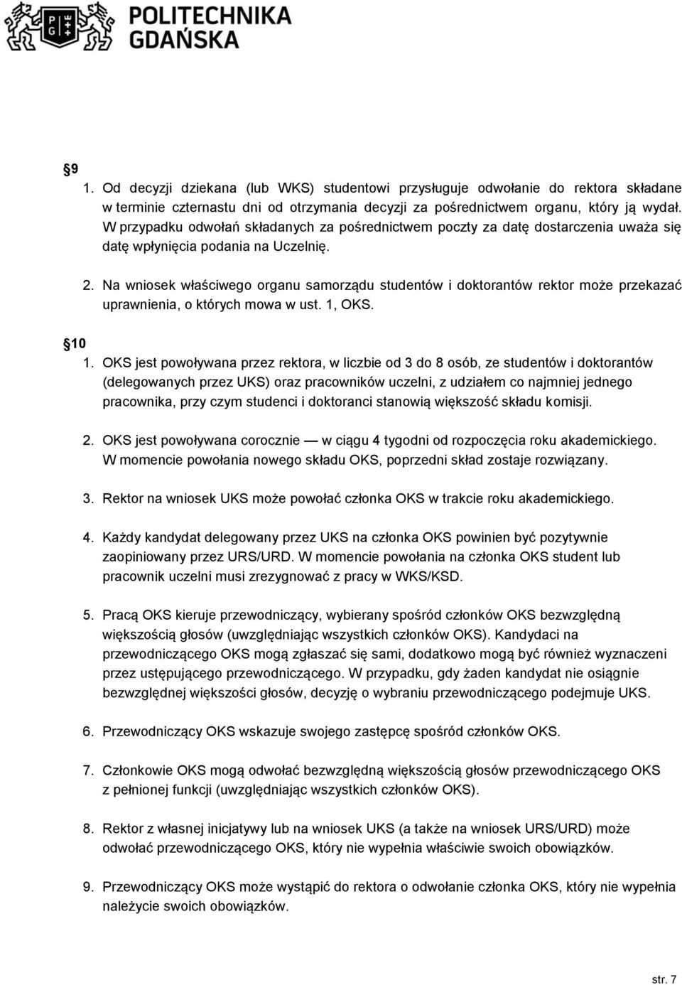 Na wniosek właściwego organu samorządu studentów i doktorantów rektor może przekazać uprawnienia, o których mowa w ust. 1, OKS. 10 1.