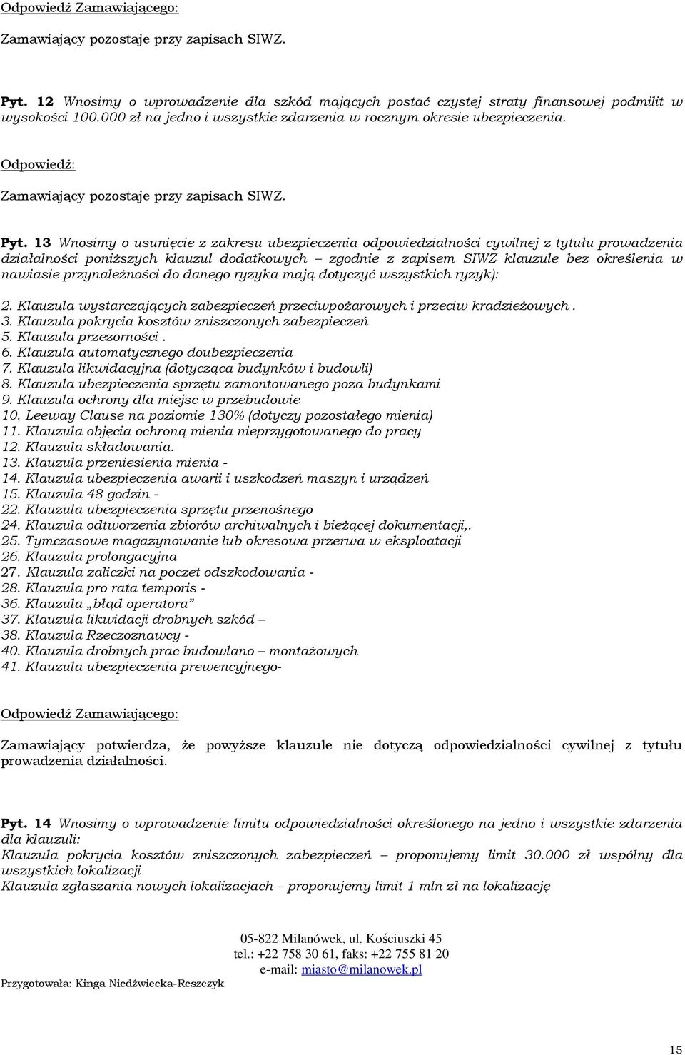 przynależności do danego ryzyka mają dotyczyć wszystkich ryzyk): 2. Klauzula wystarczających zabezpieczeń przeciwpożarowych i przeciw kradzieżowych. 3.