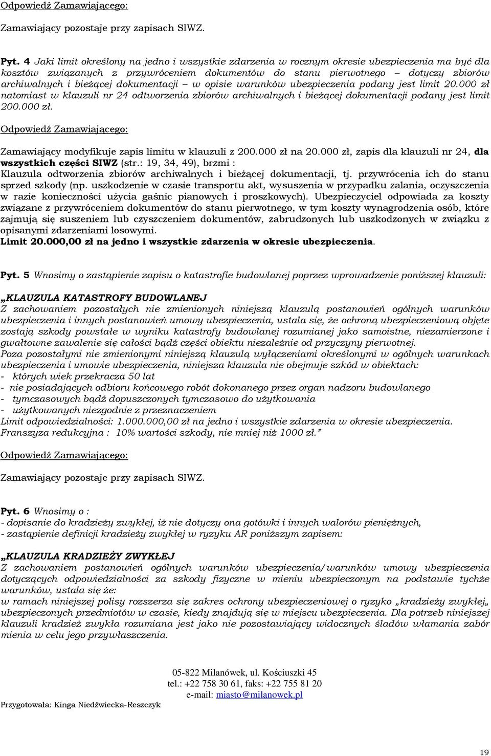 000 zł na 20.000 zł, zapis dla klauzuli nr 24, dla wszystkich części SIWZ (str.: 19, 34, 49), brzmi : Klauzula odtworzenia zbiorów archiwalnych i bieżącej dokumentacji, tj.