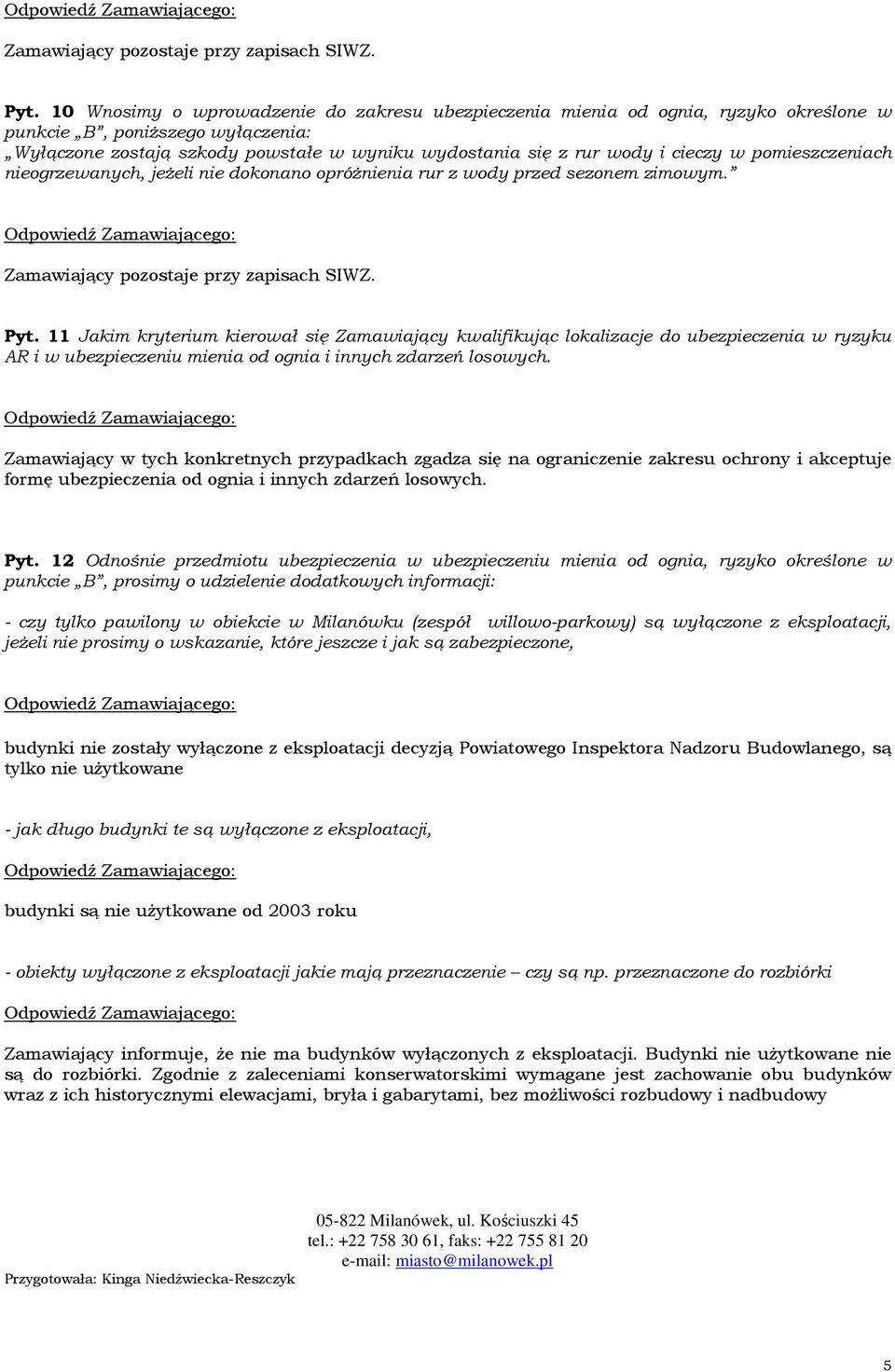 11 Jakim kryterium kierował się Zamawiający kwalifikując lokalizacje do ubezpieczenia w ryzyku AR i w ubezpieczeniu mienia od ognia i innych zdarzeń losowych.