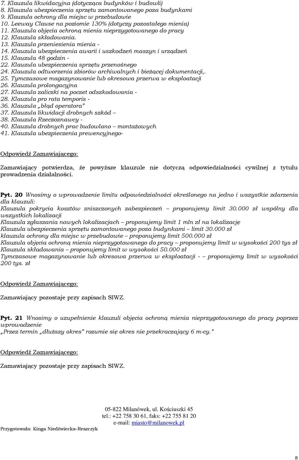 Klauzula ubezpieczenia awarii i uszkodzeń maszyn i urządzeń 15. Klauzula 48 godzin - 22. Klauzula ubezpieczenia sprzętu przenośnego 24.