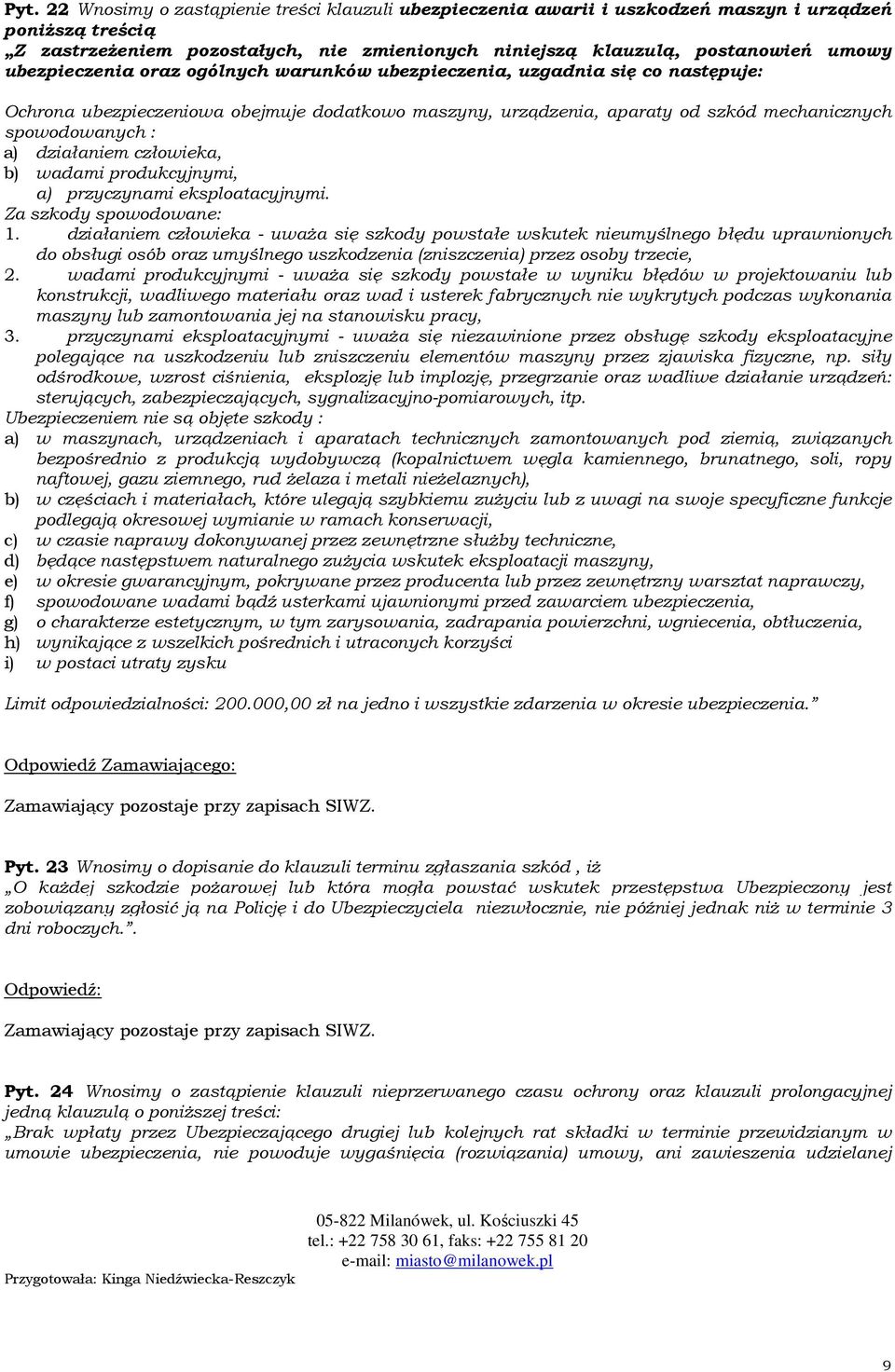 działaniem człowieka, b) wadami produkcyjnymi, a) przyczynami eksploatacyjnymi. Za szkody spowodowane: 1.