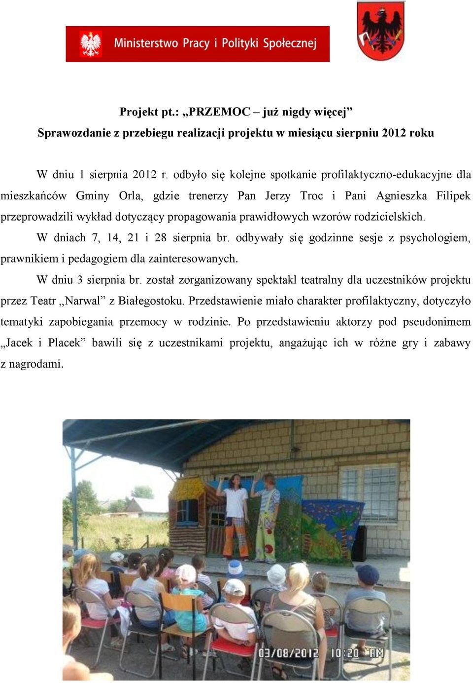 wzorów rodzicielskich. W dniach 7, 14, 21 i 28 sierpnia br. odbywały się godzinne sesje z psychologiem, prawnikiem i pedagogiem dla zainteresowanych. W dniu 3 sierpnia br.