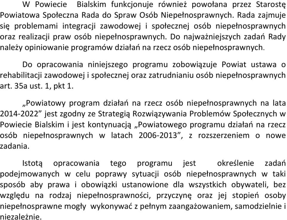 Do najważniejszych zadań Rady należy opiniowanie programów działań na rzecz osób niepełnosprawnych.