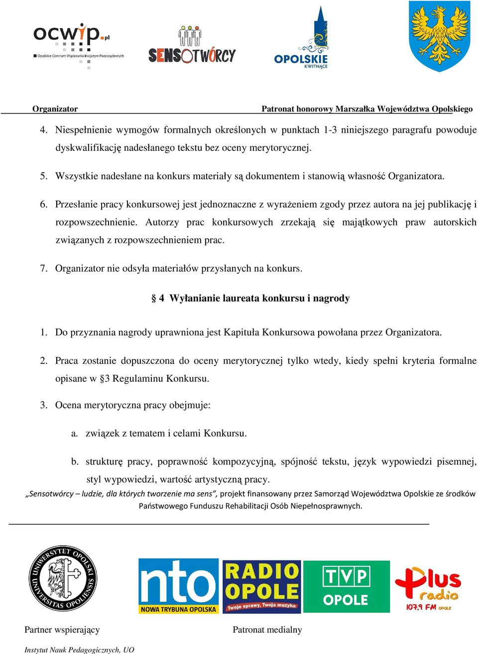 Przesłanie pracy konkursowej jest jednoznaczne z wyrażeniem zgody przez autora na jej publikację i rozpowszechnienie.