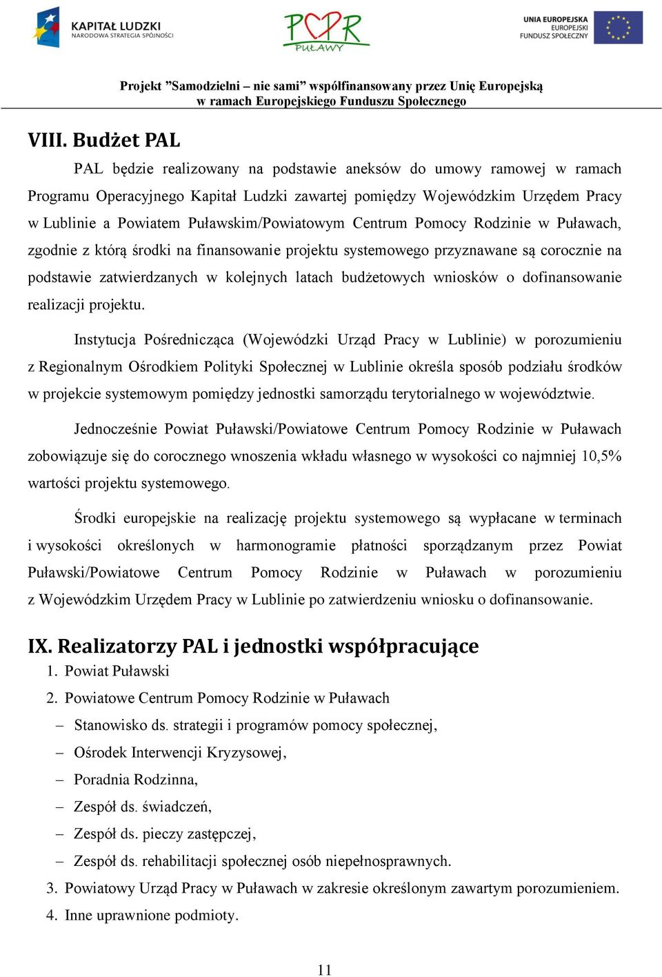 corocznie na podstawie zatwierdzanych w kolejnych latach budżetowych wniosków o dofinansowanie realizacji projektu.