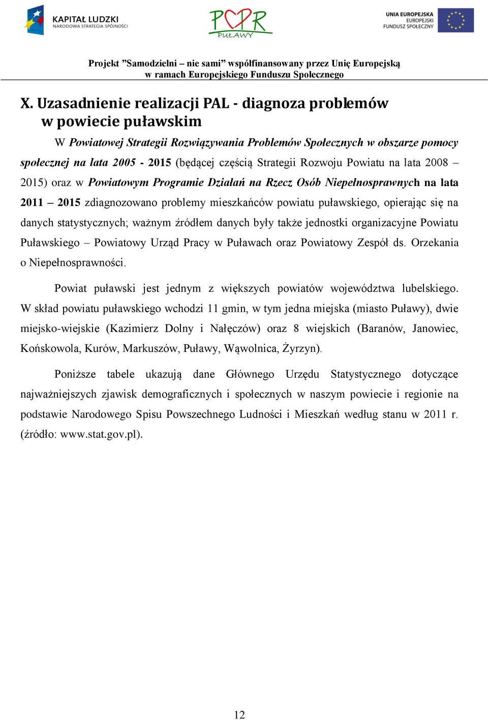 się na danych statystycznych; ważnym źródłem danych były także jednostki organizacyjne Powiatu Puławskiego Powiatowy Urząd Pracy w Puławach oraz Powiatowy Zespół ds. Orzekania o Niepełnosprawności.