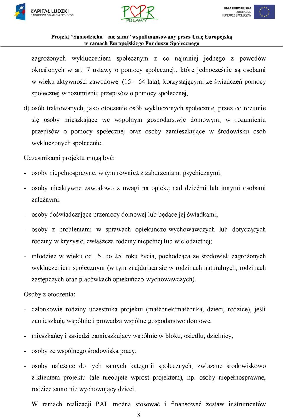 osób traktowanych, jako otoczenie osób wykluczonych społecznie, przez co rozumie się osoby mieszkające we wspólnym gospodarstwie domowym, w rozumieniu przepisów o pomocy społecznej oraz osoby