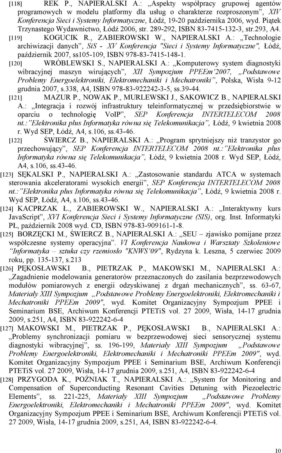Piątek Trzynastego Wydawnictwo, Łódź 2006, str. 289-292, ISBN 83-7415-132-3, str.293, A4. [119] KOGUCIK R., ZABIEROWSKI W., NAPIERALSKI A.