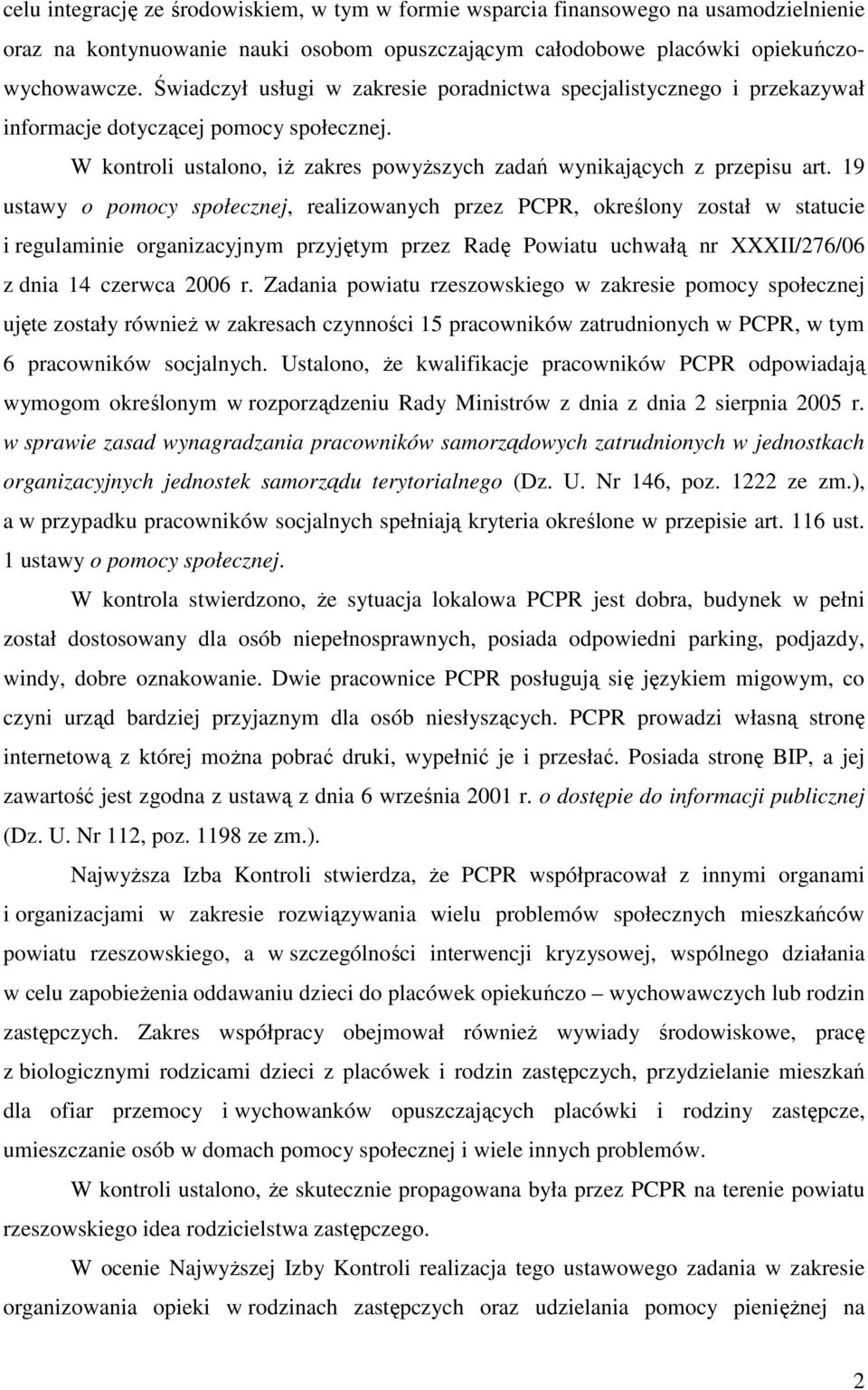 19 ustawy o pomocy społecznej, realizowanych przez PCPR, określony został w statucie i regulaminie organizacyjnym przyjętym przez Radę Powiatu uchwałą nr XXXII/276/06 z dnia 14 czerwca 2006 r.