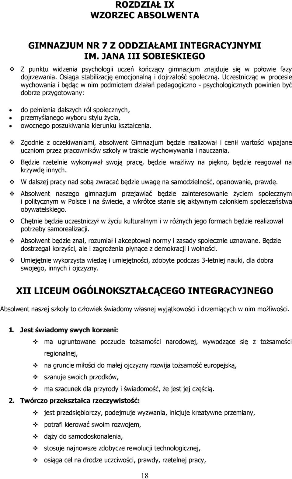 Uczestnicząc w prcesie wychwania i będąc w nim pdmitem działań pedaggiczn - psychlgicznych pwinien być dbrze przygtwany: d pełnienia dalszych ról spłecznych, przemyślaneg wybru stylu życia, wcneg