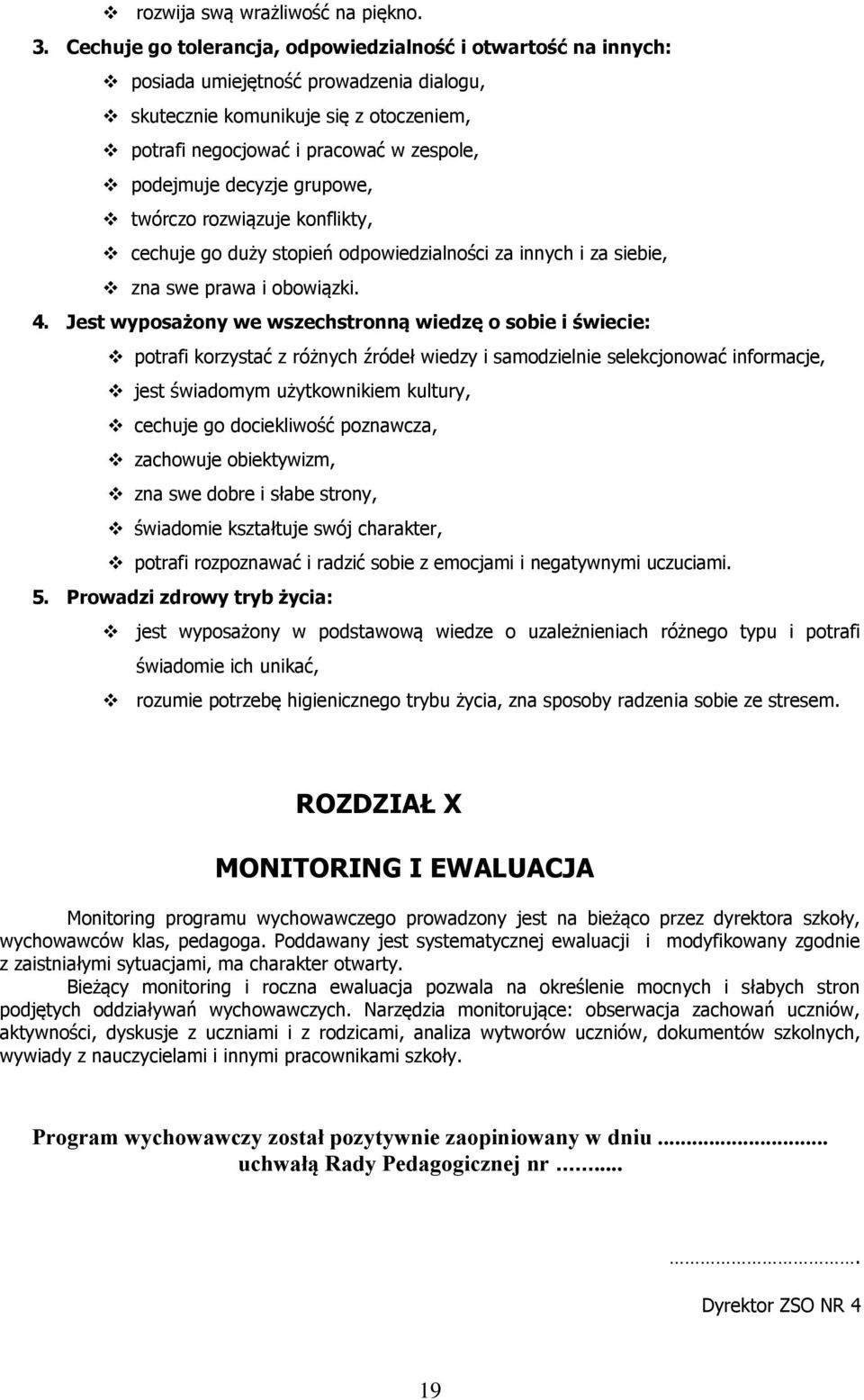 rzwiązuje knflikty, cechuje g duży stpień dpwiedzialnści za innych i za siebie, zna swe prawa i bwiązki. 4.