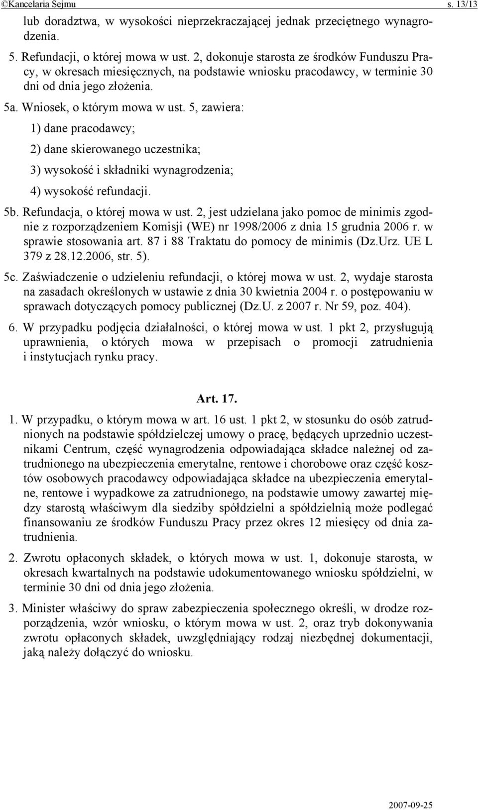 5, zawiera: 1) dane pracodawcy; 2) dane skierowanego uczestnika; 3) wysokość i składniki wynagrodzenia; 4) wysokość refundacji. 5b. Refundacja, o której mowa w ust.