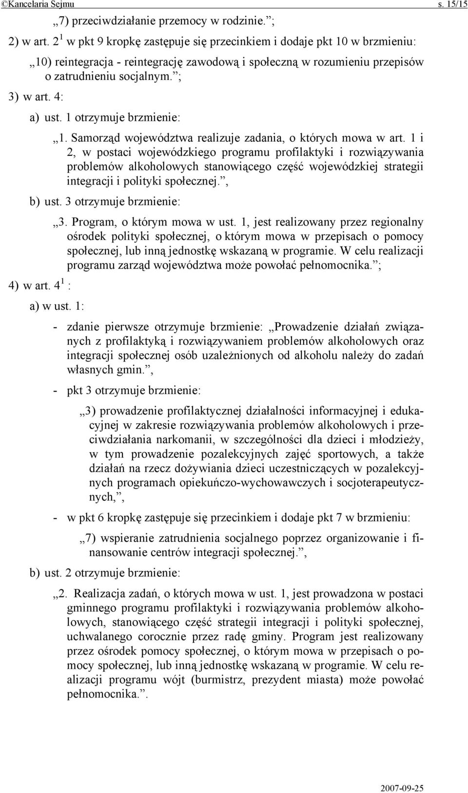 1 otrzymuje brzmienie: 1. Samorząd województwa realizuje zadania, o których mowa w art.