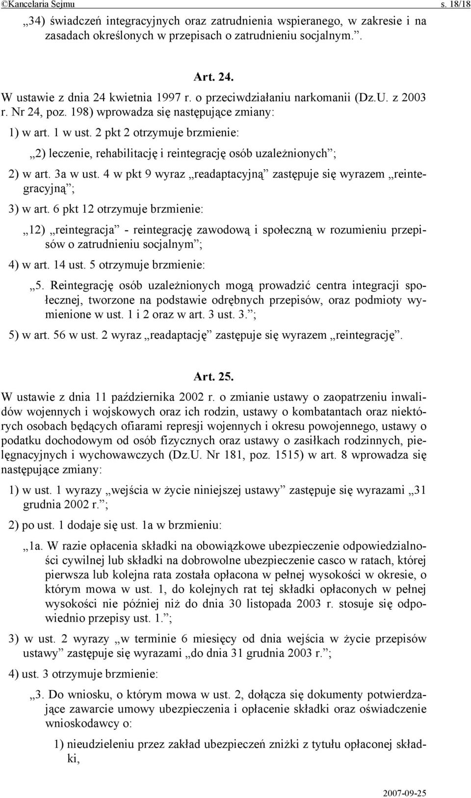 2 pkt 2 otrzymuje brzmienie: 2) leczenie, rehabilitację i reintegrację osób uzależnionych ; 2) w art. 3a w ust. 4 w pkt 9 wyraz readaptacyjną zastępuje się wyrazem reintegracyjną ; 3) w art.