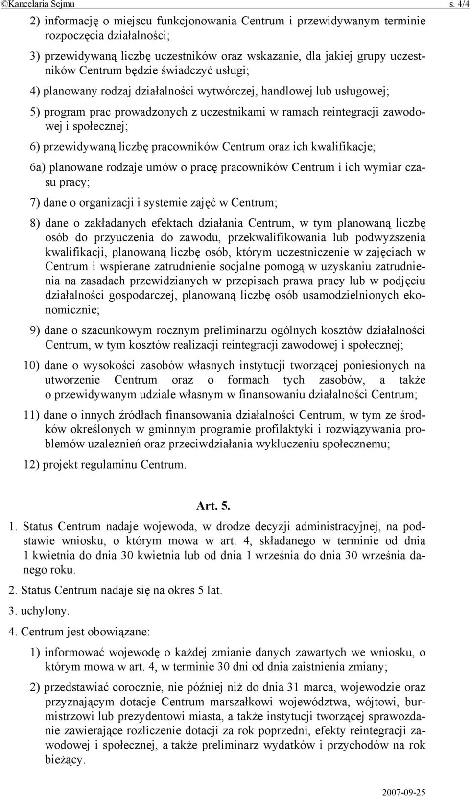 świadczyć usługi; 4) planowany rodzaj działalności wytwórczej, handlowej lub usługowej; 5) program prac prowadzonych z uczestnikami w ramach reintegracji zawodowej i społecznej; 6) przewidywaną