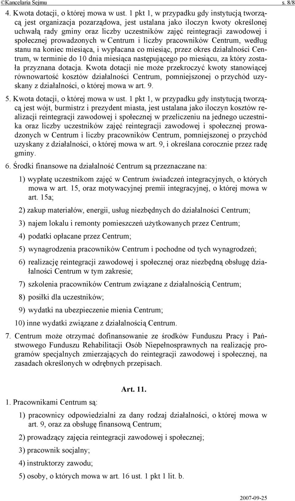 społecznej prowadzonych w Centrum i liczby pracowników Centrum, według stanu na koniec miesiąca, i wypłacana co miesiąc, przez okres działalności Centrum, w terminie do 10 dnia miesiąca następującego