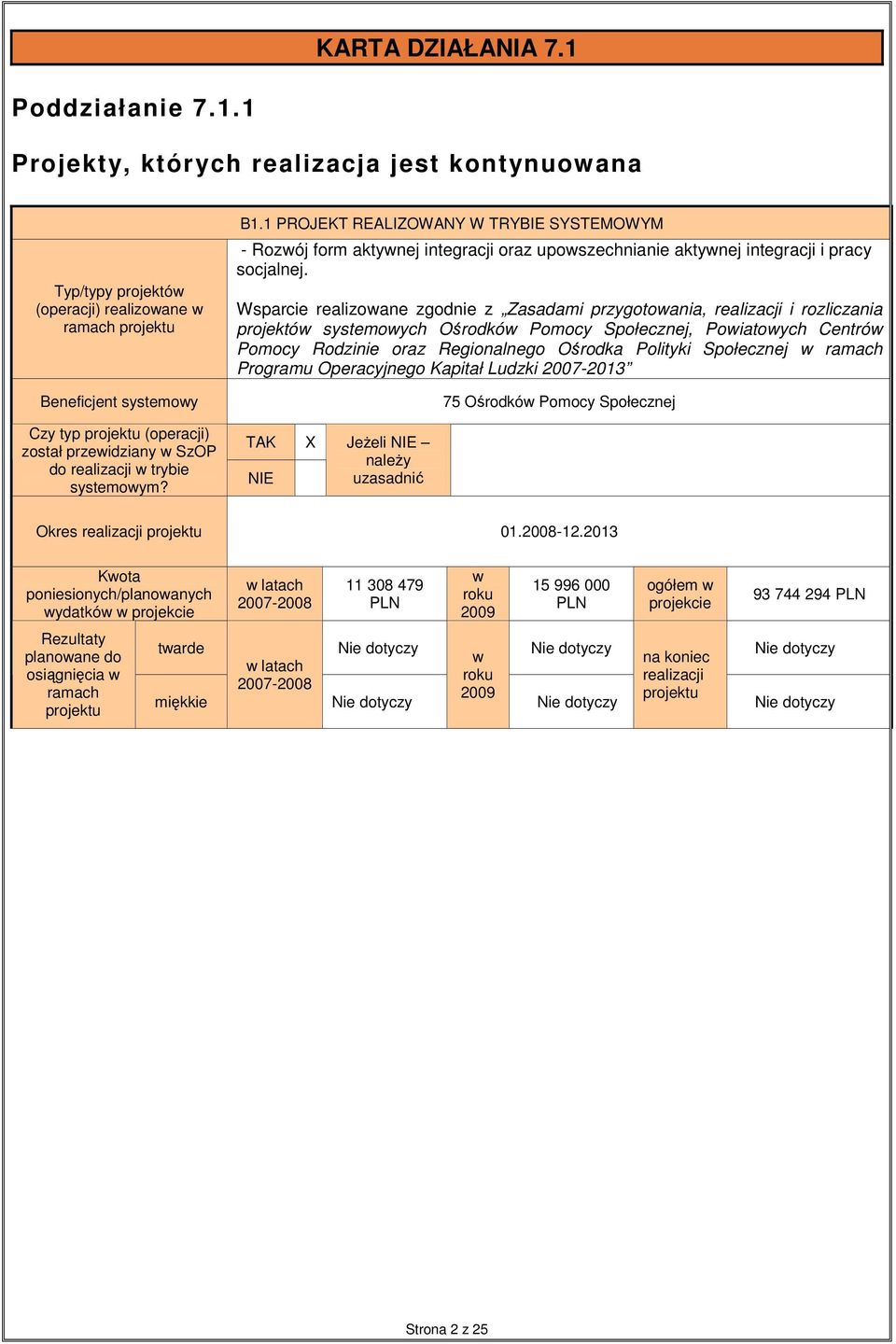 Wsparcie realizowane zgodnie z Zasadami przygotowania, realizacji i rozliczania projektów systemowych Ośrodków Pomocy Społecznej, Powiatowych Centrów Pomocy Rodzinie oraz Regionalnego Ośrodka