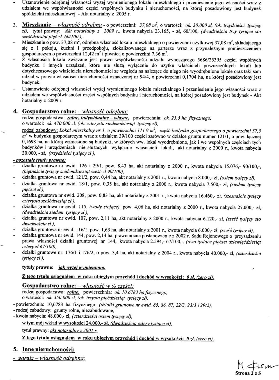 trzydzieici tysigcy zl), tlrtul prawny: Akt notarialny z 2009 r., kwota nabycia 23.165, - 21,601100, (dwadzieicia trzy tysiqce sto sze{tdziesiqt pigt zl. 60/100 ), - Mieszkanie o pow.