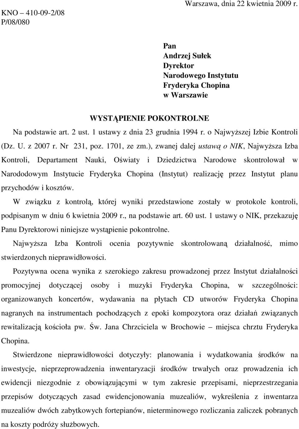 ), zwanej dalej ustawą o NIK, NajwyŜsza Izba Kontroli, Departament Nauki, Oświaty i Dziedzictwa Narodowe skontrolował w Narododowym Instytucie Fryderyka Chopina (Instytut) realizację przez Instytut