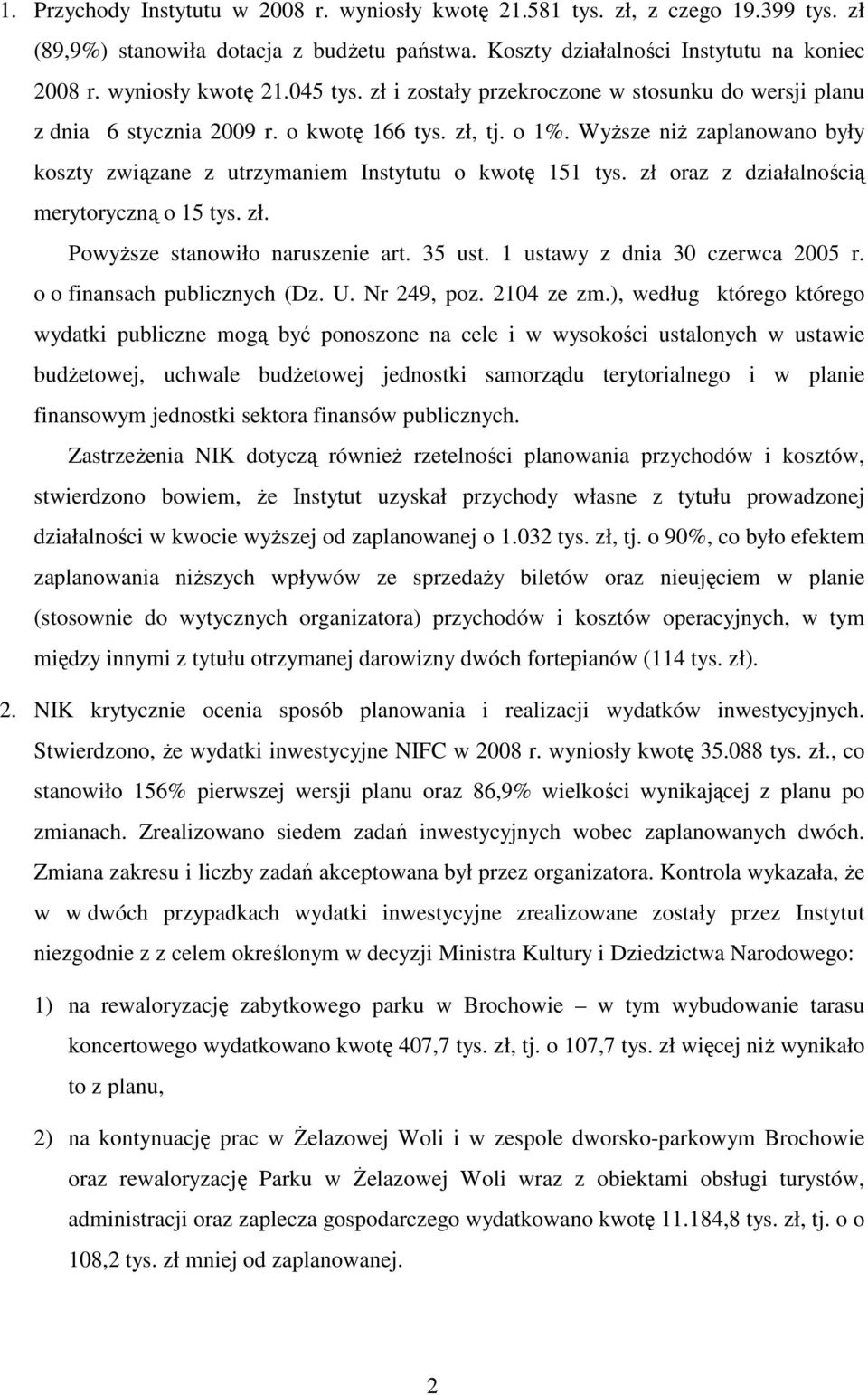 zł oraz z działalnością merytoryczną o 15 tys. zł. PowyŜsze stanowiło naruszenie art. 35 ust. 1 ustawy z dnia 30 czerwca 2005 r. o o finansach publicznych (Dz. U. Nr 249, poz. 2104 ze zm.