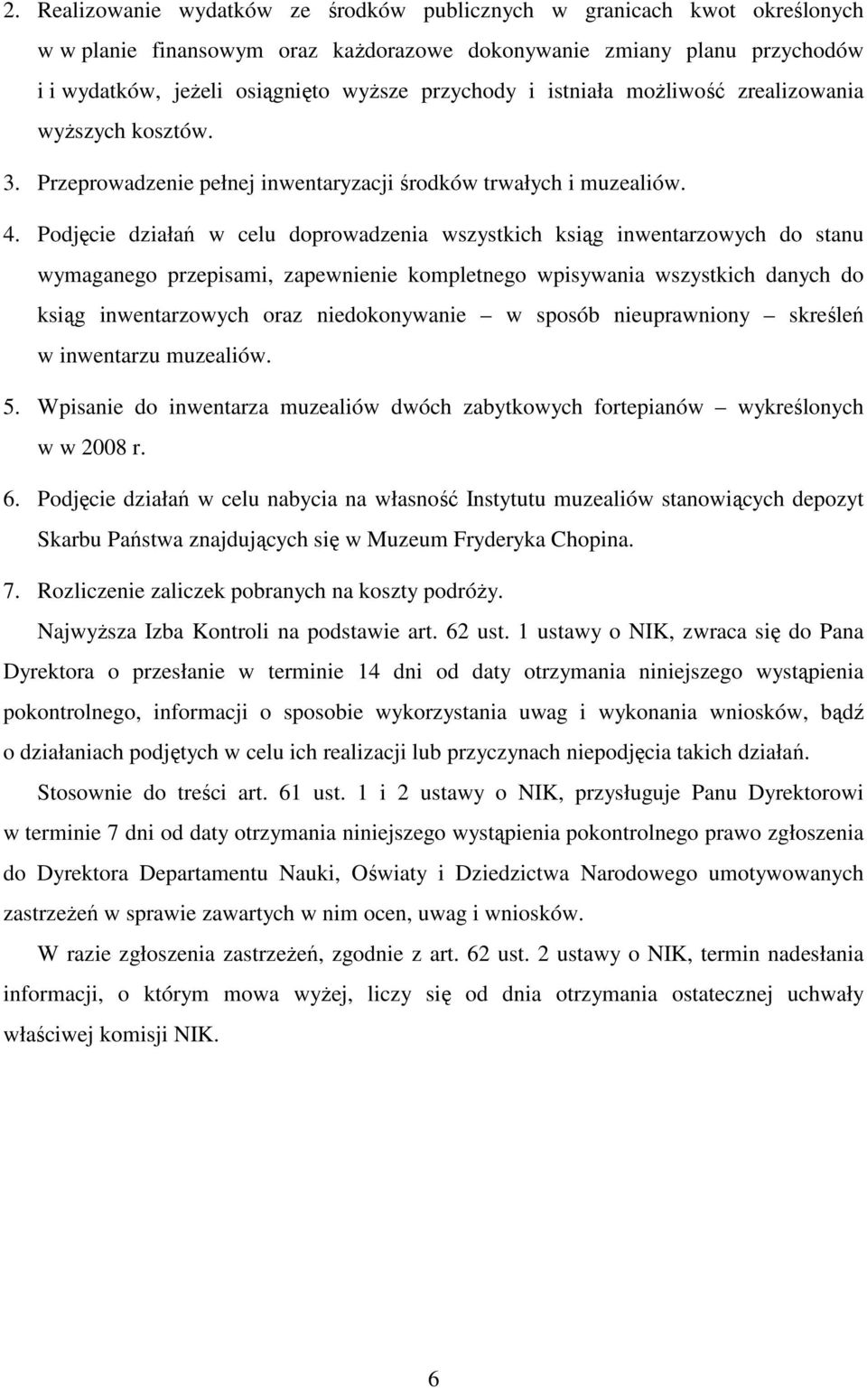 Podjęcie działań w celu doprowadzenia wszystkich ksiąg inwentarzowych do stanu wymaganego przepisami, zapewnienie kompletnego wpisywania wszystkich danych do ksiąg inwentarzowych oraz niedokonywanie