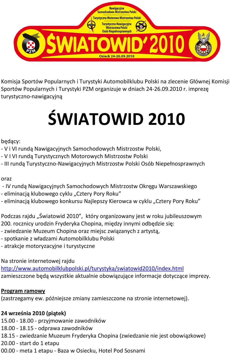 Nawigacyjnych Mistrzostw Polski Osób Niepełnosprawnych oraz IV rundą Nawigacyjnych Samochodowych Mistrzostw Okręgu Warszawskiego eliminacją klubowego cyklu Cztery Pory Roku eliminacją klubowego