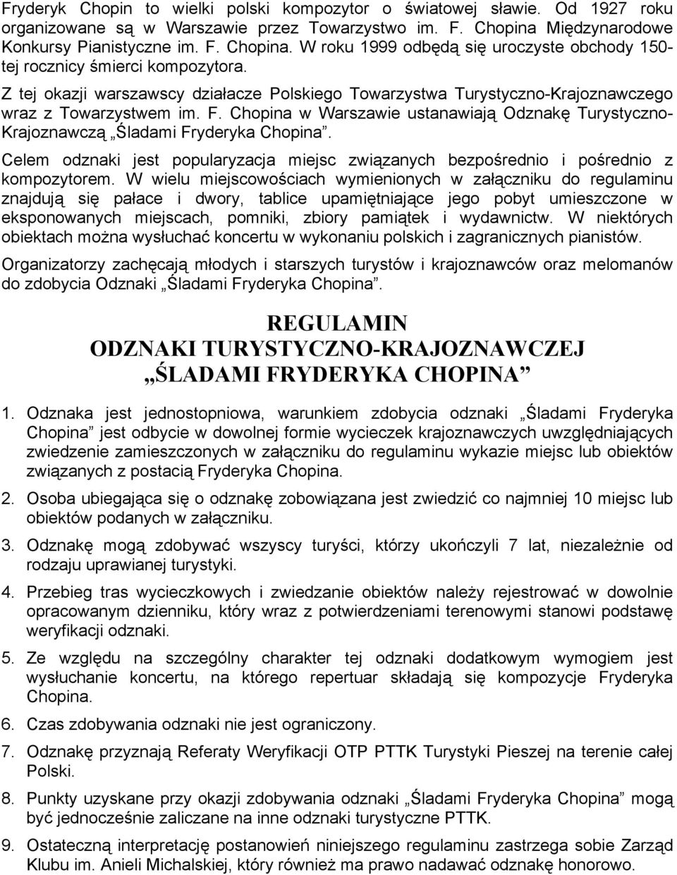 Z tej okazji warszawscy działacze Polskiego Towarzystwa Turystyczno-Krajoznawczego wraz z Towarzystwem im. F.