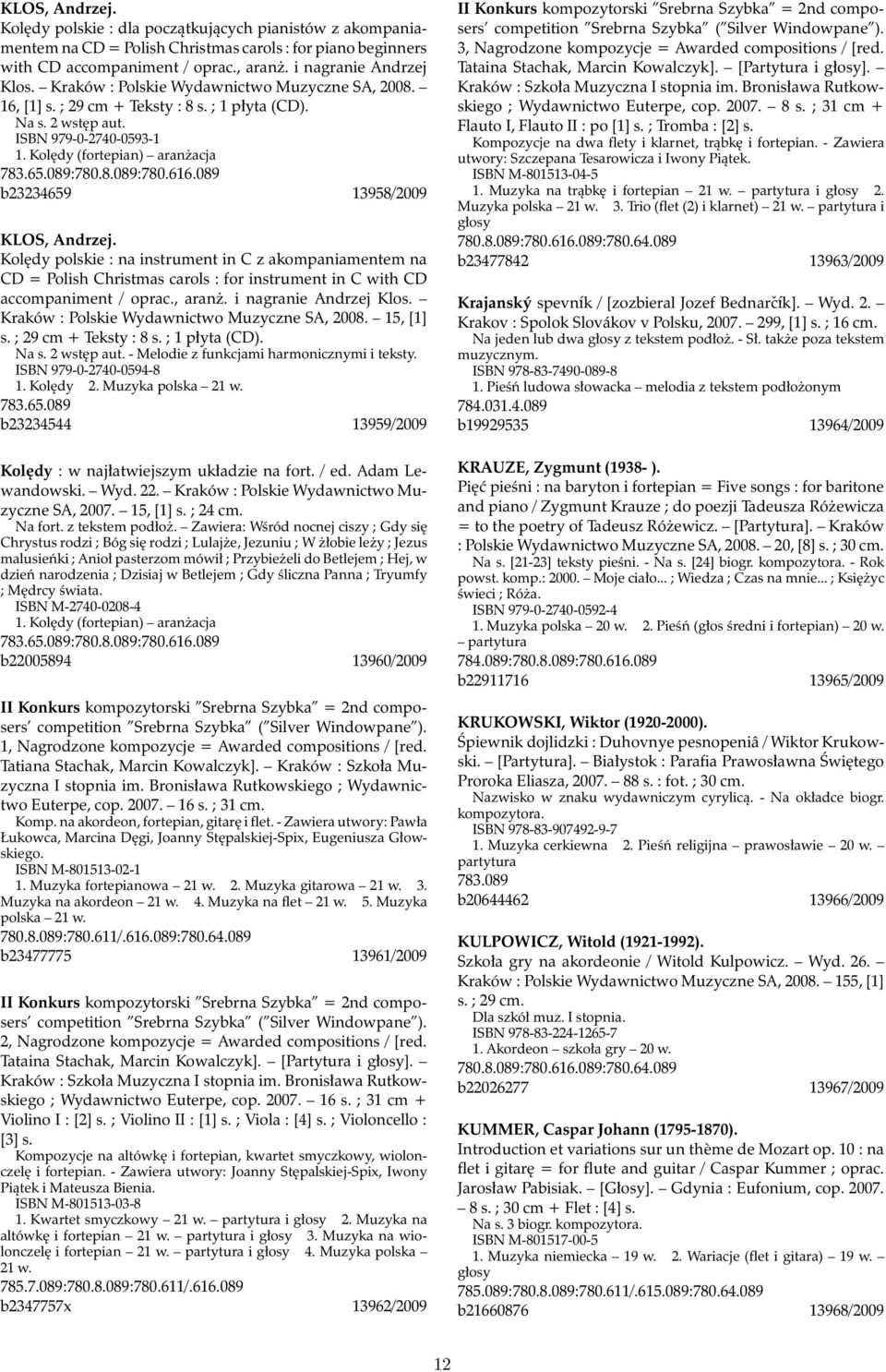 089: b23234659 13958/2009 KLOS, Andrzej. Kolędy polskie : na instrument in C z akompaniamentem na CD = Polish Christmas carols : for instrument in C with CD accompaniment / oprac., aranż.