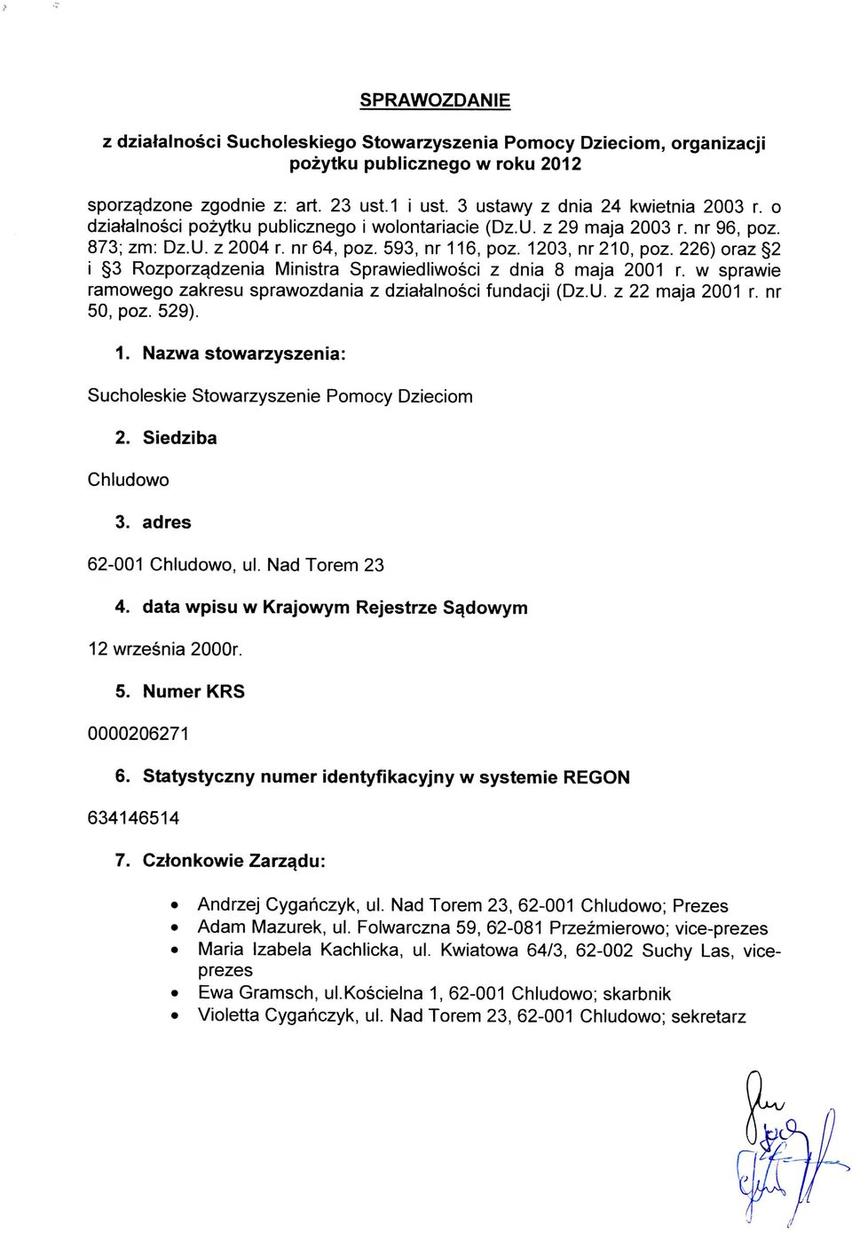 226) oraz 2 i 3 Rozporzadzenia Ministra Sprawiedliwosci z dnia 8 maja 2001 r. w sprawie ramowego zakresu sprawozdania z dziatainosci fundacji (Dz.U. z 22 maja 2001 r. nr 50, poz. 529). 1.