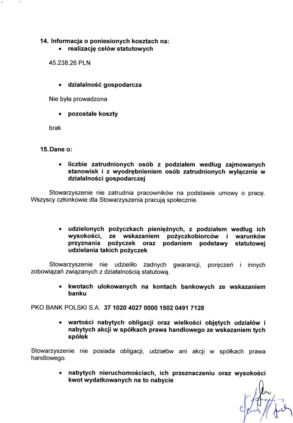 podstawie umowy o prac^. Wszyscy cztonkowie dia Stowarzyszenia pracuj^ spotecznie.