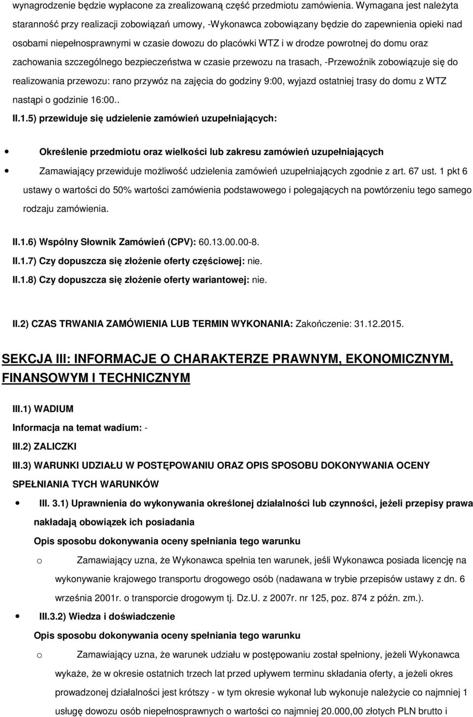 zachwania szczególneg bezpieczeństwa w czasie przewzu na trasach, -Przewźnik zbwiązuje się d realizwania przewzu: ran przywóz na zajęcia d gdziny 9:00, wyjazd statniej trasy d dmu z WTZ nastąpi