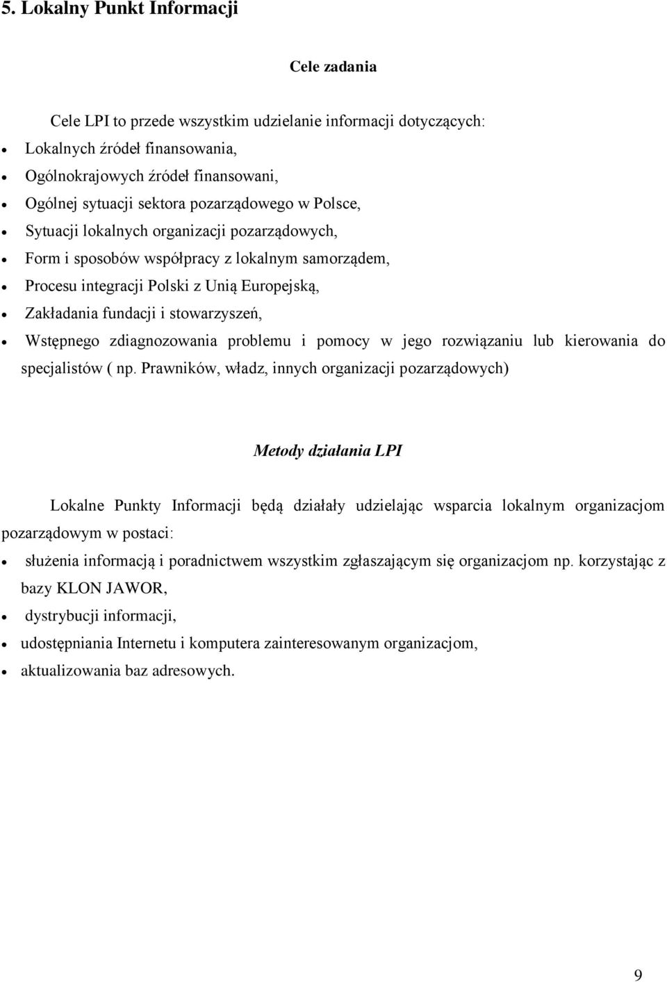 stowarzyszeń, Wstępnego zdiagnozowania problemu i pomocy w jego rozwiązaniu lub kierowania do specjalistów ( np.