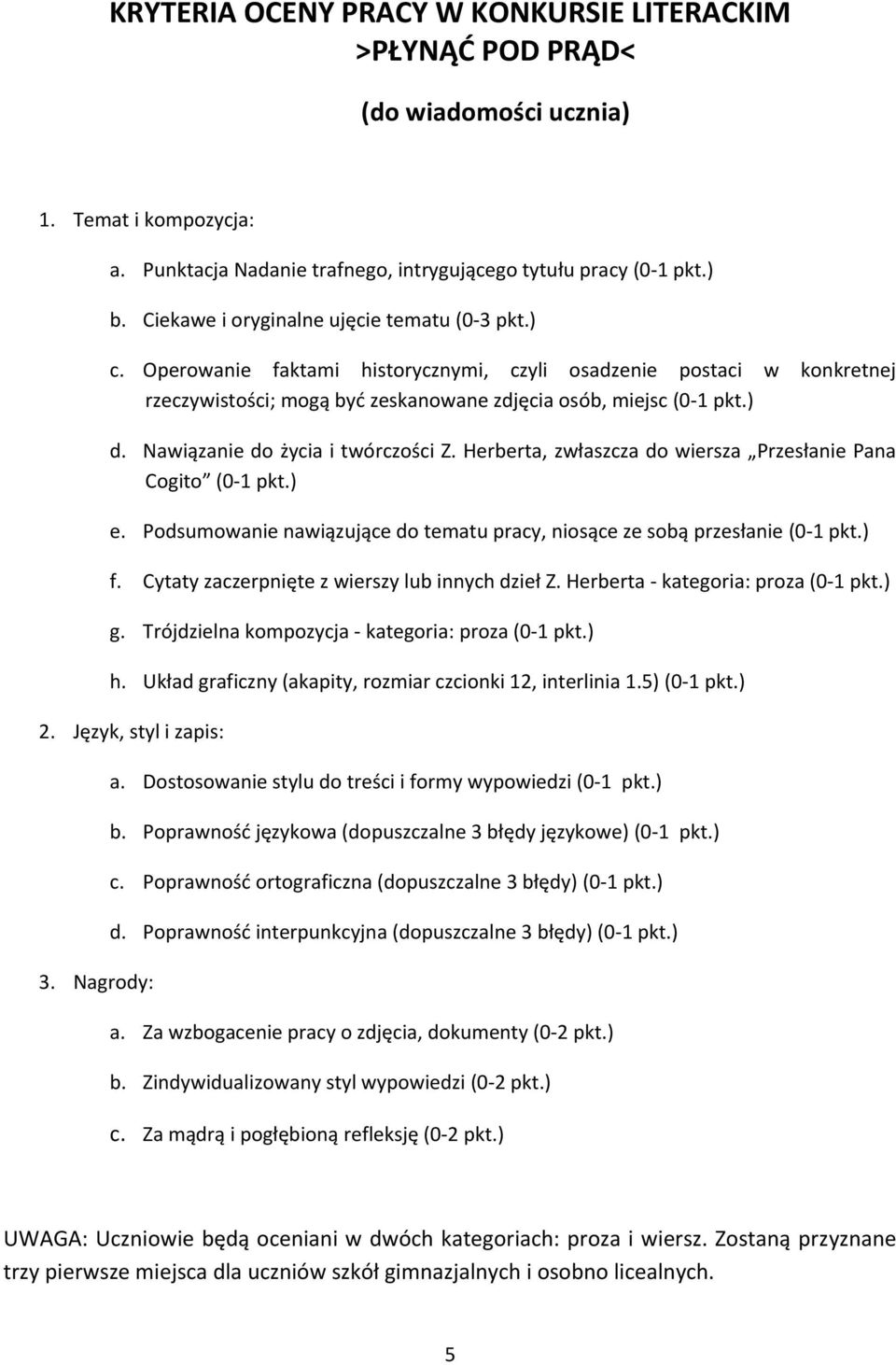 Nawiązanie do życia i twórczości Z. Herberta, zwłaszcza do wiersza Przesłanie Pana Cogito (0-1 pkt.) e. Podsumowanie nawiązujące do tematu pracy, niosące ze sobą przesłanie (0-1 pkt.) f.