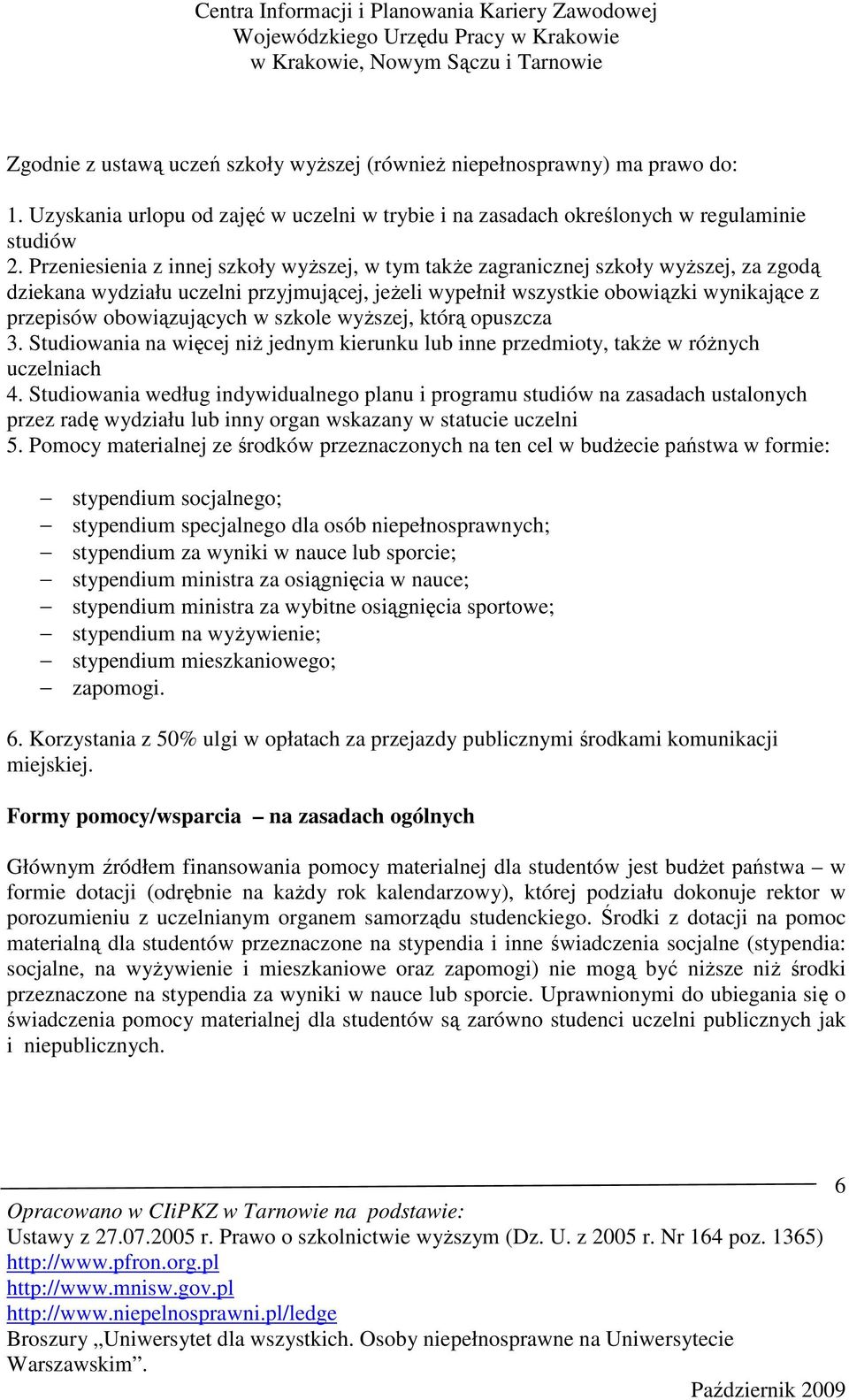 obowiązujących w szkole wyŝszej, którą opuszcza 3. Studiowania na więcej niŝ jednym kierunku lub inne przedmioty, takŝe w róŝnych uczelniach 4.