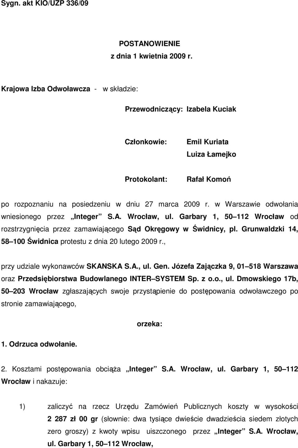 w Warszawie odwołania wniesionego przez Integer S.A. Wrocław, ul. Garbary 1, 50 112 Wrocław od rozstrzygnięcia przez zamawiającego Sąd Okręgowy w Świdnicy, pl.